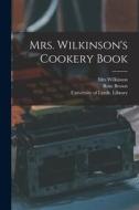 Mrs. Wilkinson's Cookery Book di Wilkinson, Rose Brown edito da LIGHTNING SOURCE INC