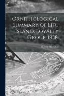 Ornithological Summary of Lifu Island, Loyalty Group. 1938. di Lindsay MacMillan edito da LIGHTNING SOURCE INC