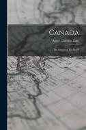 Canada: The Empire of the North di Agnes Christina Laut edito da LEGARE STREET PR
