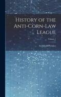 History of the Anti-Corn-Law League; Volume 1 di Archibald Prentice edito da LEGARE STREET PR
