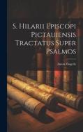 S. Hilarii Episcopi Pictauiensis Tractatus Super Psalmos di Anton Zingerle edito da LEGARE STREET PR