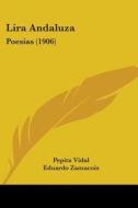 Lira Andaluza: Poesias (1906) di Pepita Vidal edito da Kessinger Publishing
