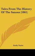 Tales from the History of the Saxons (1861) di Emily Taylor edito da Kessinger Publishing