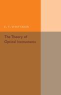 The Theory of Optical Instruments di E. T. Whittaker edito da Cambridge University Press