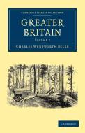 Greater Britain di Charles Wentworth Dilke edito da Cambridge University Press