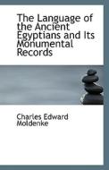 The Language Of The Ancient Egyptians And Its Monumental Records di Charles Edward Moldenke edito da Bibliolife