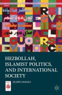 Hezbollah, Islamist Politics, and International Society di Filippo Dionigi edito da Palgrave Macmillan