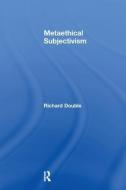 Metaethical Subjectivism di Richard Double edito da Taylor & Francis Ltd
