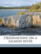 Observations On A Salmon River di F. Gray 1854 Griswold edito da Nabu Press