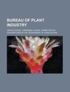 Bureau of Plant Industry di United States Agriculture edito da Rarebooksclub.com