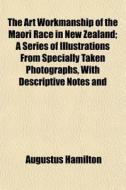 The Art Workmanship Of The Maori Race In di Augustus Hamilton edito da General Books
