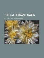 The Talleyrand Maxim di J. S. Fletcher edito da Rarebooksclub.com