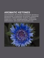 Aromatic ketones di Source Wikipedia edito da Books LLC, Reference Series