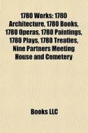1780 Works: 1780 Architecture, 1780 Book di Books Llc edito da Books LLC, Wiki Series