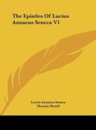 The Epistles of Lucius Annaeus Seneca V1 di Lucius Annaeus Seneca, Thomas Morell edito da Kessinger Publishing