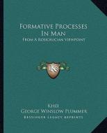 Formative Processes in Man: From a Rosicrucian Viewpoint di Khei, George Winslow Plummer edito da Kessinger Publishing