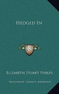 Hedged in di Elizabeth Stuart Phelps edito da Kessinger Publishing