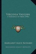 Virginia Vaughn: A Romance in Verse (1906) di Margaret Alice Richard edito da Kessinger Publishing