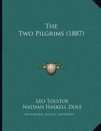 The Two Pilgrims (1887) di Leo Nikolayevich Tolstoy edito da Kessinger Publishing