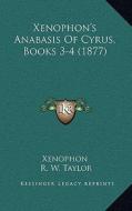 Xenophon's Anabasis of Cyrus, Books 3-4 (1877) di Xenophon edito da Kessinger Publishing