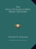 The Hills O'Ca'liny di Arthur W. Spalding edito da Kessinger Publishing