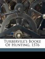 Turbervile's Booke Of Hunting, 1576 di George Turberville edito da Nabu Press