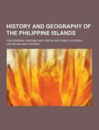 History And Geography Of The Philippine Islands; For General Reading And Use In Our Public Schools di Oscar William Coursey edito da Theclassics.us