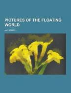 Pictures Of The Floating World di Amy Lowell edito da Theclassics.us