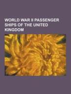 World War Ii Passenger Ships Of The United Kingdom di Source Wikipedia edito da University-press.org