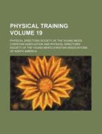 Physical Training Volume 19 di Physical Directors Association edito da Rarebooksclub.com