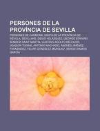 Persones De La Prov Ncia De Sevilla: Per di Font Wikipedia edito da Books LLC, Wiki Series