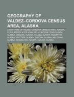 Geography of Valdez-Cordova Census Area, Alaska: Landforms of Valdez-Cordova Census Area, Alaska di Source Wikipedia edito da Books LLC, Wiki Series