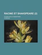 Racine Et Shakspeare; Etudes Sur Le Romantisme (2) di Stendhal edito da Rarebooksclub.com
