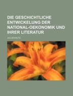 Die Geschichtliche Entwickelung Der National-Oekonomik Und Ihrer Literatur di Julius Kautz edito da Rarebooksclub.com