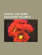 School and Home Education Volume 6 di Books Group edito da Rarebooksclub.com