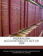 Federalism Accountability Act Of 1999 edito da Bibliogov