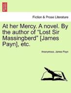 At her Mercy. A novel. By the author of "Lost Sir Massingberd" [James Payn], etc, vol. III di Anonymous, James Payn edito da British Library, Historical Print Editions