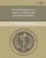Inverted Repeats as a Source of Eukaryotic Genome Instability. di Vidhya Narayanan edito da Proquest, Umi Dissertation Publishing