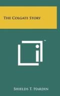 The Colgate Story di Shields T. Hardin edito da Literary Licensing, LLC