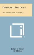 Dawn and the Dons: The Romance of Monterey di Tirey L. Ford edito da Literary Licensing, LLC