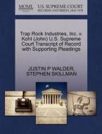 Trap Rock Industries, Inc. V. Kohl (john) U.s. Supreme Court Transcript Of Record With Supporting Pleadings di Justin P Walder, Stephen Skillman edito da Gale Ecco, U.s. Supreme Court Records
