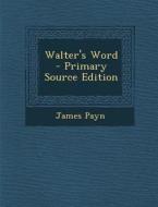 Walter's Word di James Payn edito da Nabu Press