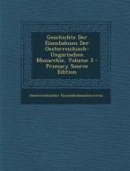 Geschichte Der Eisenbahnen Der Oesterreichisch-Ungarisehen Monarchie, Volume 3 di Oesterreichische Eisenbahnbeamtenverein edito da Nabu Press