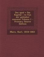 DOS Apial = Das Kapital: Rii Fun Der Poliisher Eonomie Volume 1 di Karl Marx edito da Nabu Press
