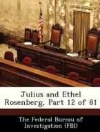Julius And Ethel Rosenberg, Part 12 Of 81 edito da Bibliogov