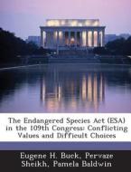 The Endangered Species Act (esa) In The 109th Congress di Eugene H Buck, Pervaze Sheikh, Pamela Baldwin edito da Bibliogov