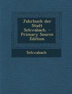Jahrbuch Der Stadt Schwabach. edito da Nabu Press