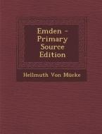 Emden - Primary Source Edition di Hellmuth Von Mucke edito da Nabu Press