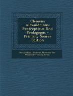 Clemens Alexandrinus: Protrepticus Und Paedagogus di Otto Stahlin edito da Nabu Press