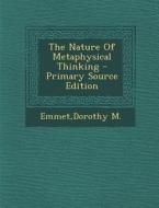 The Nature of Metaphysical Thinking - Primary Source Edition di Dorothy M. Emmet edito da Nabu Press